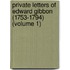 Private Letters Of Edward Gibbon (1753-1794) (Volume 1)