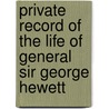Private Record Of The Life Of General Sir George Hewett door George Hewett