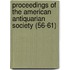 Proceedings Of The American Antiquarian Society (56-61)