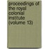 Proceedings Of The Royal Colonial Institute (Volume 13)