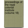 Proceedings Of The Royal Colonial Institute (Volume 18) door Royal Commonwealth Society