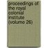 Proceedings Of The Royal Colonial Institute (Volume 26)