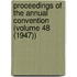 Proceedings of the Annual Convention (Volume 48 (1947))