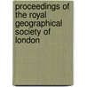 Proceedings of the Royal Geographical Society of London door Royal Geographical Society