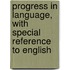 Progress In Language, With Special Reference To English