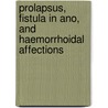 Prolapsus, Fistula In Ano, And Haemorrhoidal Affections door Thomas John Ashton