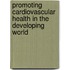 Promoting Cardiovascular Health In The Developing World