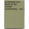 Protestant Text Book Of The Romish Controversy - Vol. I door James Todd