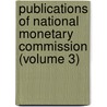 Publications of National Monetary Commission (Volume 3) door United States. Commissioners