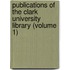 Publications of the Clark University Library (Volume 1)
