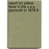 Report on Yellow Fever in the U.S.S. Plymouth in 1878-9 door United States. Surgery