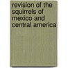 Revision Of The Squirrels Of Mexico And Central America door Edward William Nelson
