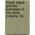 Rhode Island And The Formation Of The Union (Volume 10)