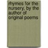 Rhymes For The Nursery, By The Author Of Original Poems