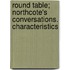 Round Table; Northcote's Conversations. Characteristics