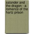 Salander And The Dragon - A Romance Of The Hartz Prison