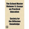 School Master (Volume 1); Essays On Practical Education by Society For the Diffusion Knowledge