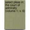 Select Pleas In The Court Of Admiralty (Volume 1; V. 6) door Great Britain. High Court Of Admiralty