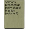 Sermons Preached At Trinity Chapel, Brighton (Volume 4) door Frederick William Robertson