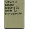 Settlers in Canada (Volume 2); Written for Young People door Frederick Marryat