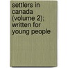 Settlers in Canada (Volume 2); Written for Young People door Frederick Marryat