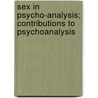Sex In Psycho-Analysis; Contributions To Psychoanalysis door S. Ndor Ferenczi