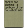 Shelter And Clothing - A Textbook Of The Household Arts by Helen Kinne