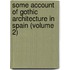 Some Account Of Gothic Architecture In Spain (Volume 2)