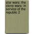 Star Wars: The Clone Wars: In Service of the Republic 2