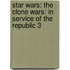 Star Wars: The Clone Wars: In Service of the Republic 3