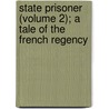 State Prisoner (Volume 2); A Tale of the French Regency by Mary Louisa Boyle