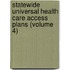 Statewide Universal Health Care Access Plans (Volume 4)