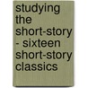 Studying The Short-Story - Sixteen Short-Story Classics by Joseph Esenwein