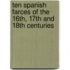 Ten Spanish Farces Of The 16th, 17th And 18th Centuries door Authors Various