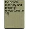 The Biblical Repertory And Princeton Review (Volume 16) door Peter Walker