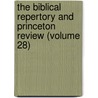The Biblical Repertory And Princeton Review (Volume 28) by Peter Walker