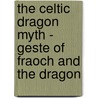 The Celtic Dragon Myth - Geste Of Fraoch And The Dragon by John Francis Campbell
