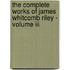 The Complete Works Of James Whitcomb Riley - Volume Iii