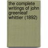 The Complete Writings Of John Greenleaf Whittier (1892) door John Greenleaf Whittier