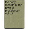 The Early Records Of The Town Of Providence - Vol. Xii. by Horatio Rogers