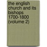 The English Church And Its Bishops 1700-1800 (Volume 2) by Charles John Abbey