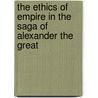 The Ethics of Empire in the Saga of Alexander the Great door David Ashurst