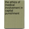 The Ethics of Medical Involvement in Capital Punishment door Joseph B.R. Gaie