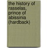 The History Of Rasselas, Prince Of Abissinia (Hardback) by Samuel Johnson
