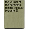 The Journal Of The Canadian Mining Institute (Volume 6) door Canadian Mining Institute