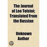 The Journal of Leo Tolstoi; Translated from the Russian door Unknown Author
