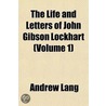The Life And Letters Of John Gibson Lockhart (Volume 1) by Andrew Lang