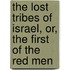 The Lost Tribes Of Israel, Or, The First Of The Red Men