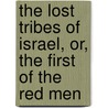 The Lost Tribes Of Israel, Or, The First Of The Red Men by Charles Even