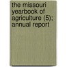 The Missouri Yearbook Of Agriculture (5); Annual Report door Missouri. State Board of Agriculture